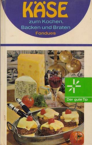 Käse zum Kochen, Backen und Braten, Fondues