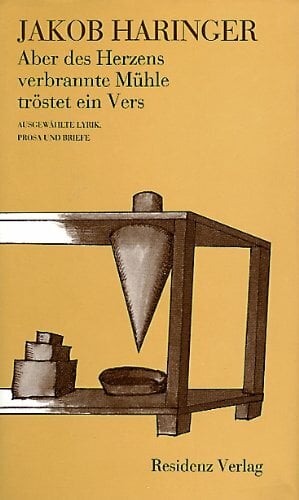 Aber des Herzens verbrannte Mühle tröstet ein Vers. Ausgewählte Lyrik, Prosa und Briefe Aber des Herzens verbrannte Mühle tröstet ein Vers. Ausgewählte Lyrik, Prosa und Briefe
