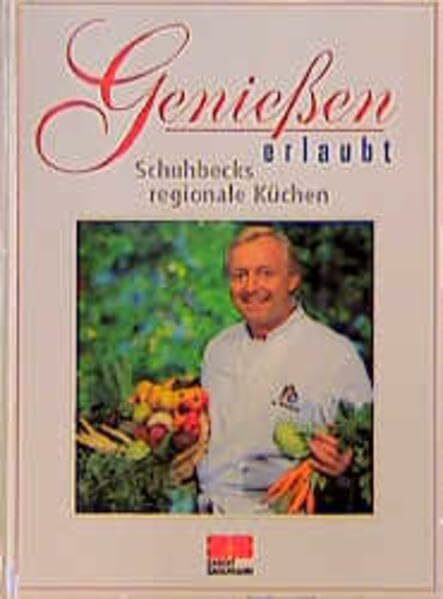 Geniessen erlaubt: Das Buch zur neuen TV-Serie / Schuhbecks regionale Küchen