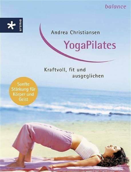 YogaPilates: Kraftvoll, fit und ausgeglichen