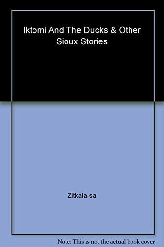 Iktomi and the Ducks and Other Sioux Stories Iktomi and the Ducks and Other Sioux Stories