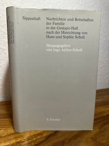 Sippenhaft. Nachrichten und Botschaften der Familie in der Gestapo-Haft nach der Hinrichtung von Hans und Sophie Scholl
