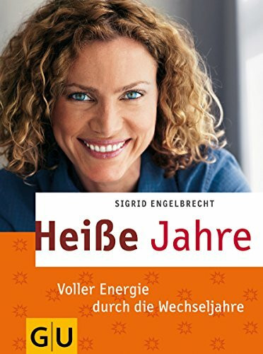 Heiße Jahre: Voller Energie durch die Wechseljahre (GU Mind & Soul Textratgeber)