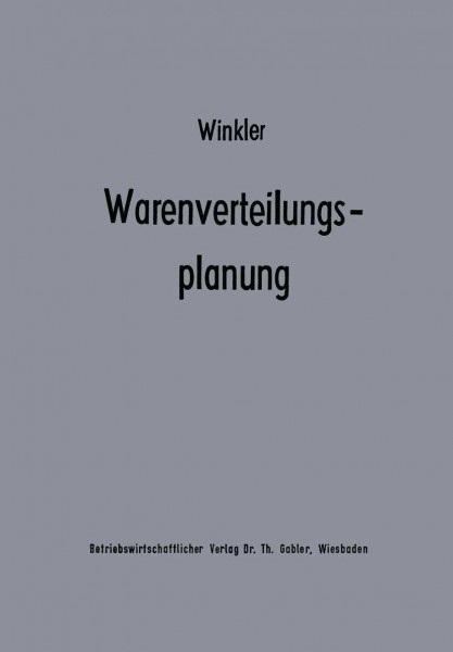 Warenverteilungsplanung: Ein Beitrag zur Theorie der Industriebetrieblichen Warenverteilung (Beiträge zur Industriellen Unternehmensforschung) (German Edition)