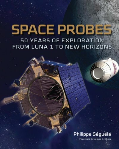 Space Probes: 50 Years of Exploration from Luna 1 to New Horizons Space Probes: 50 Years of Exploration from Luna 1 to New Horizons