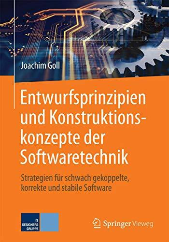 Entwurfsprinzipien und Konstruktionskonzepte der Softwaretechnik: Strategien für schwach gekoppelte, korrekte und stabile Software