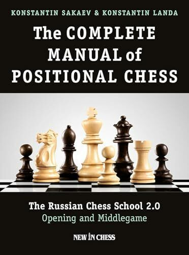 The Complete Manual of Positional Chess: The Russian Chess School 2.0: Opening and Middlegame