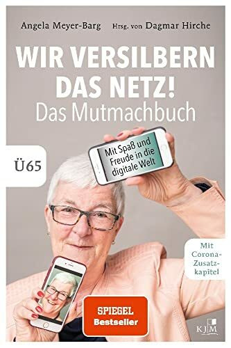 Wir versilbern das Netz! Das Mutmachbuch.: Mit Spaß und Freude in die digitale Welt. Ü65.