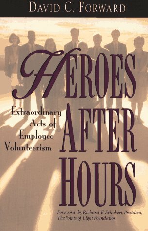 Heroes After Hours: Extraordinary Acts of Employee Volunteerism (Jossey Bass Business & Management Series) Heroes After Hours: Extraordinary Acts of Employee Volunteerism (Jossey Bass Business & Management Series)
