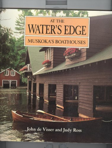 At the Water's Edge: Muskoka's Boathouses (Art & Architecture)