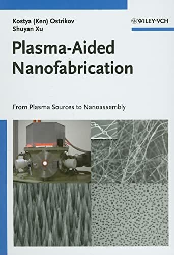Plasma-Aided Nanofabrication: From Plasma Sources to Nanoassembly Plasma-Aided Nanofabrication: From Plasma Sources to Nanoassembly