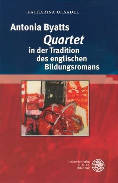 Antonia Byatts 'Quartet' in der Tradition des englischen Bildungsromans: Diss. (Anglistische Forschungen)
