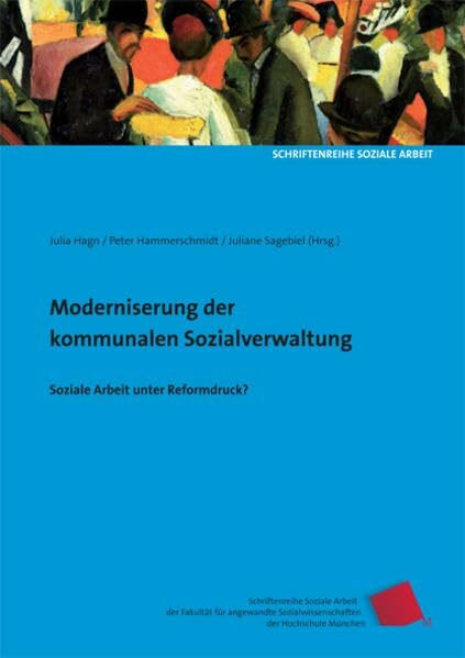 Modernisierung der kommunalen Sozialverwaltung: Soziale Arbeit unter Reformdruck? (Schriftenreihe Soziale Arbeit der Fakultät für angewandte Sozialwissenschaften der Hochschule München)