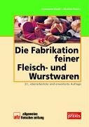 Die Fabrikation feiner Fleisch- und Wurstwaren (Produktionspraxis im Fleischerhandwerk)