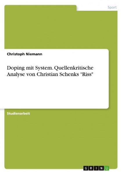 Doping mit System. Quellenkritische Analyse von Christian Schenks "Riss"