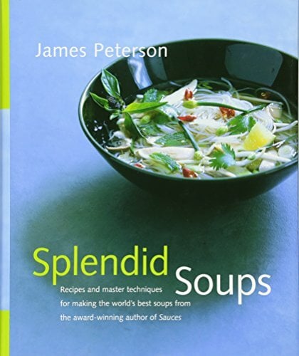 Splendid Soups: Recipes and Master Techniques for Making the World's Best Soups Splendid Soups: Recipes and Master Techniques for Making the World's Best Soups