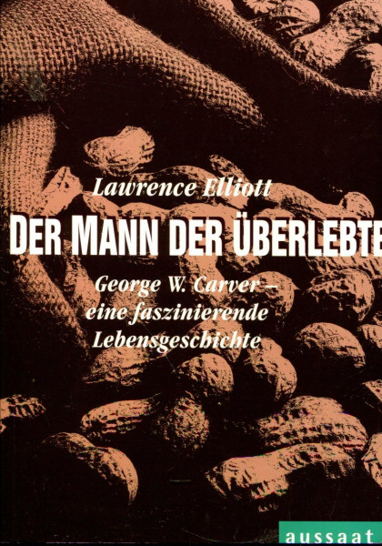 Der Mann, der überlebte: George W. Carver - eine faszinierende Lebensgeschichte