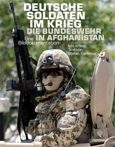 Deutsche Soldaten im Krieg.: Die Bundeswehr in Afghanistan. Eine Bilddokumentation