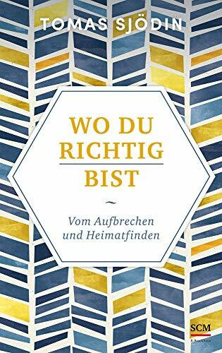 Wo du richtig bist: Vom Aufbrechen und Heimatfinden (Ruhe und Achtsamkeit, 2, Band 2)