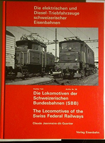 Die Lokomotiven der Schweizerischen Bundesbahnen (SBB): (Die elektrischen und Diesel-Triebfahrzeuge schweizerischer Eisenbahnen, Tl.5) Darst. d. ... Pl. u. Fotos bis 1977 (Archiv, Nr.36)