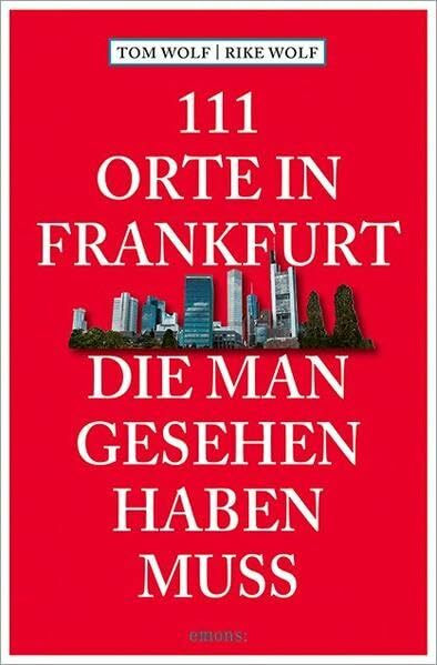 111 Orte in Frankfurt, die man gesehen haben muss