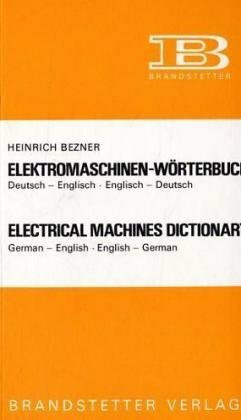 Elektromaschinen-Wörterbuch / Electrical Machines Dictionary: Dt.-Engl./Engl.-Dt. German-Engl./Engl.-German: Electrical Machines Dictionary, ... (Elektromaschinen - Worterbuch)