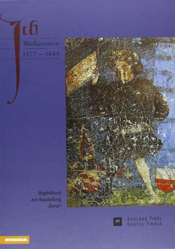 Ich Wolkenstein / 1377-1445: 1377-1445 - Eine Biographie. Katalog zur Ausstellung auf Schloss Tirol, 2011