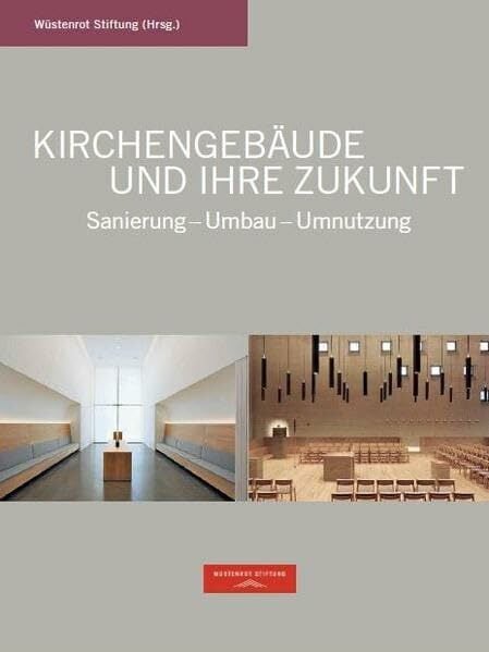 Kirchengebäude und ihre Zukunft: Sanierung - Umbau - Umnutzung Kirchengebäude und ihre Zukunft: Sanierung - Umbau - Umnutzung