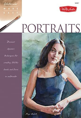Portraits: Discover dynamic techniques for creating lifelike heads and faces in watercolor (Watercolor Made Easy)
