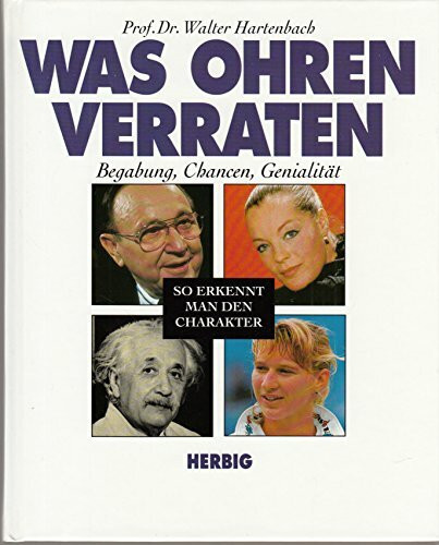 Was Ohren verraten. So erkennt man den Charakter: So erkennt man den Charakter: Begabung, Chancen, Genialität (Herbig Gesundheitsratgeber)