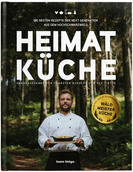 Heimatküche: Die besten Rezepte der Next Generation aus dem Hochschwarzwald