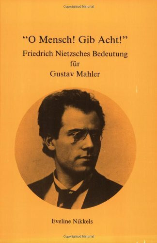 O Mensch! Gib Acht!: Friedrich Nietzsches Bedeutung für Gustav Mahler