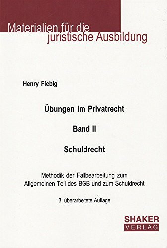 Übungen im Privatrecht. Band II. Schuldrecht. 3. überarbeitete Auflage: Methodik der Fallbearbeitung zum Allgemeinen Teil des BGB und zum Schuldrecht: ... (Materialien für die juristische Ausbildung)