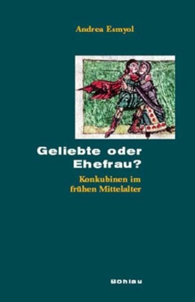 Geliebte oder Ehefrau?: Konkubinen im frühen Mittelalter (Beihefte zum Archiv für Kulturgeschichte, Band 52)