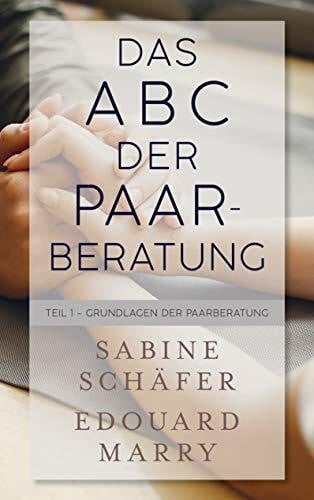 Das ABC der Paarberatung: Teil 1 - Grundlagen der Paarberatung