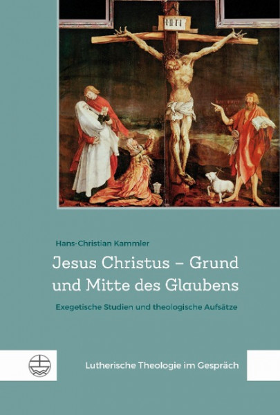 Jesus Christus - Grund und Mitte des Glaubens