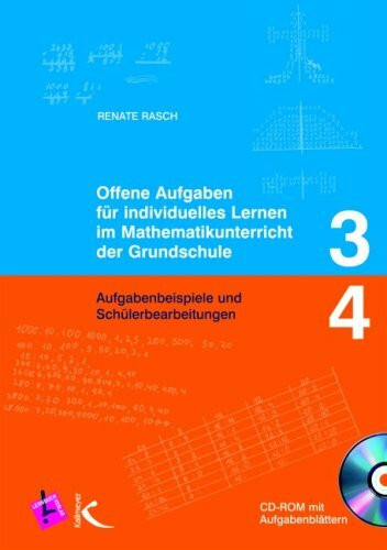 Offene Aufgaben für individuelles Lernen im Mathematikunterricht der Grundschule 3+4: Aufgabenbeispiele und Schülerbearbeitungen