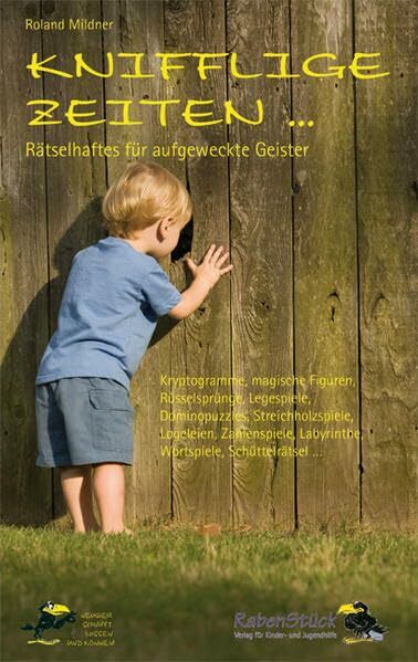 Knifflige Zeiten: Rätselhaftes für aufgeweckte Geister. Kryptogramme, magische Figuren, Rösselsprünge, Legespiele, Dominopuzzles, Streichholzspiele, ...... Knifflige Zeiten: Rätselhaftes für aufgeweckte Geister. Kryptogramme, magische Figuren, Rösselsprünge, Legespiele, Dominopuzzles, Streichholzspiele, ... Labyrinthe, Wortspiele, Schüttelrätsel . . .