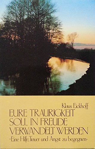 Eure Traurigkeit soll in Freude verwandelt werden: Eine Hilfe, Trauer und Angst zu begegnen. Grossdruck