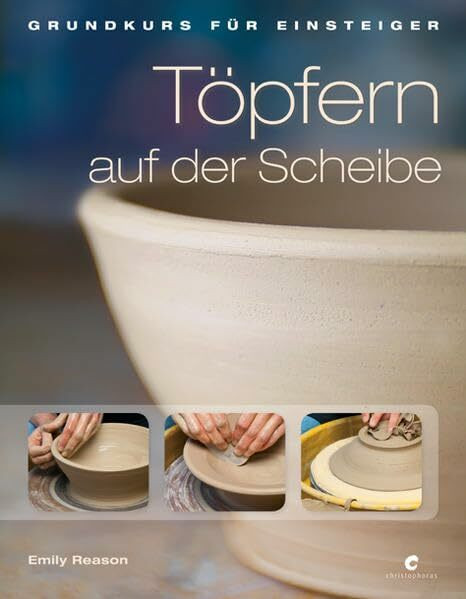 Töpfern auf der Scheibe: Grundkurs für Einsteiger