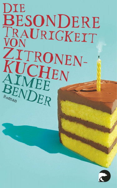 Die besondere Traurigkeit von Zitronenkuchen: Roman