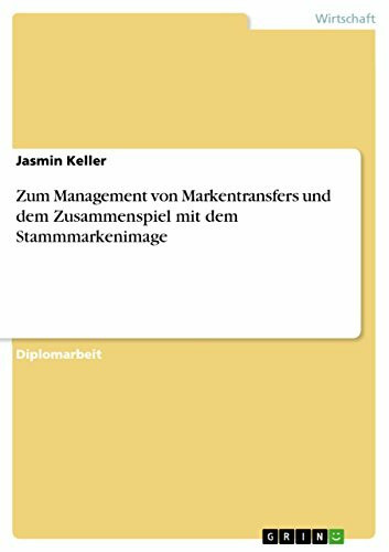 Zum Management von Markentransfers und dem Zusammenspiel mit dem Stammmarkenimage: Diplomarbeit