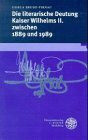 Die literarische Deutung Kaiser Wilhelms II. zwischen 1889 und 1989 (Beiträge zur neueren Literaturgeschichte)