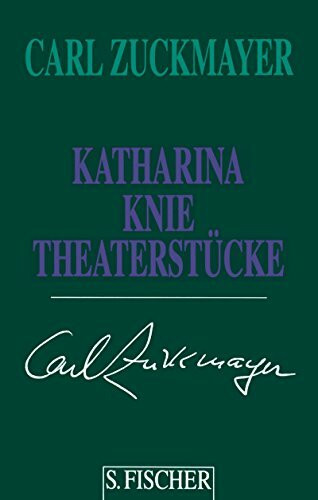 Carl Zuckmayer. Gesammelte Werke in Einzelbänden: Katharina Knie: Theaterstücke 1927-1920: Theaterstücke 1927-1929