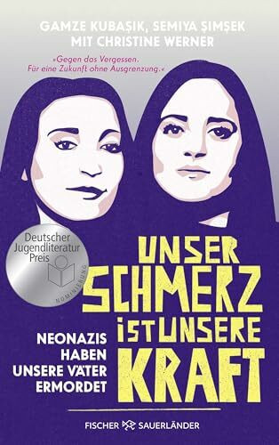 Unser Schmerz ist unsere Kraft: Neonazis haben unsere Väter ermordet | Ein Buch, das uns die Augen öffnet: Jugendsachbuch ab 14