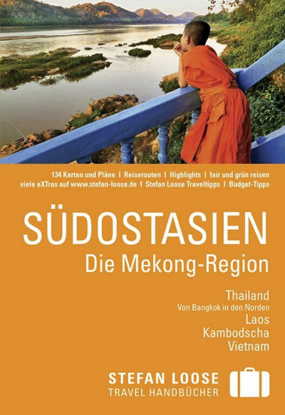 Stefan Loose Reiseführer Südostasien, Die Mekong Region: Thailand, Von Bangkok in den Norden, Laos, Kambodscha, Vietnam. eXTras (0000) im Text führen ... zu weiteren Infos, Fotos und mehr im Internet