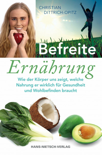 Befreite Ernährung: Wie der Körper uns zeigt, welche Nahrung er wirklich für Gesundheit und Wo...