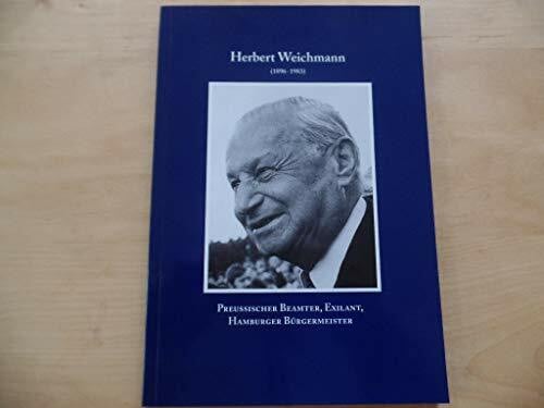 Herbert Weichmann : (1896 - 1983) , preussischer Beamter, Exilant, Hamburger Bürgermeister , Dokumentation anlässlich eines Kolloquiums der Herbert-und-Elsbeth-Weichmann-Stiftung "Rückkehr und Aufbau