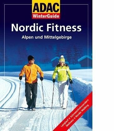 Nordic Winter Fitness 2007: Alpen und Mittelgebirge. Langlauf, Schneeschuhwandern, Wellness, Nordic Walking
