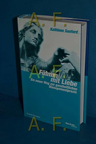 Führen mit Liebe: Ein neuer Weg zur ganzheitlichen Managementpraxis
